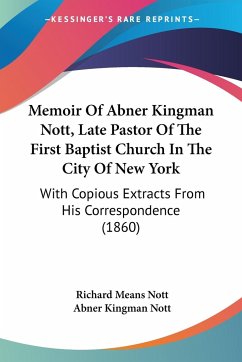 Memoir Of Abner Kingman Nott, Late Pastor Of The First Baptist Church In The City Of New York - Nott, Richard Means; Nott, Abner Kingman