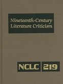 Nineteenth-Century Literature Criticism: Excerpts from Criticism of the Works of Nineteenth-Century Novelists, Poets, Playwrights, Short-Story Writers