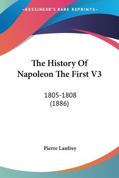 The History Of Napoleon The First V3 - Lanfrey, Pierre