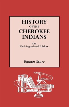 History of the Cherokee Indians and Their Legends and Folklore - Starr, Emmet