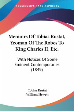 Memoirs Of Tobias Rustat, Yeoman Of The Robes To King Charles II, Etc. - Rustat, Tobias; Hewett, William