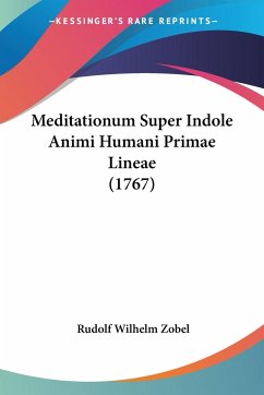 Meditationum Super Indole Animi Humani Primae Lineae (1767) - Zobel, Rudolf Wilhelm