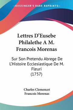 Lettres D'Eusebe Philalethe A M. Francois Morenas - Clemencet, Charles; Morenas, Francois
