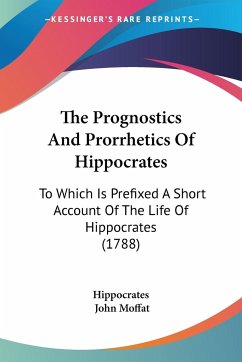 The Prognostics And Prorrhetics Of Hippocrates - Hippocrates