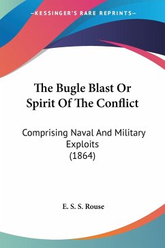 The Bugle Blast Or Spirit Of The Conflict - Rouse, E. S. S.