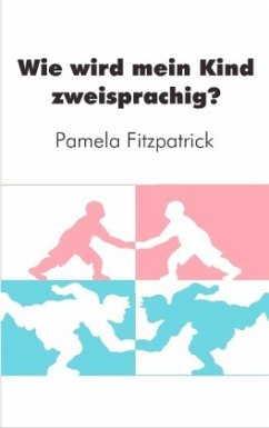 Wie wird mein Kind zweisprachig? - Fitzpatrick, Pamela