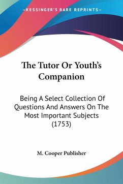 The Tutor Or Youth's Companion - M. Cooper Publisher