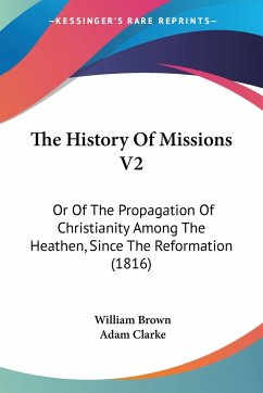 The History Of Missions V2 - Brown, William; Clarke, Adam