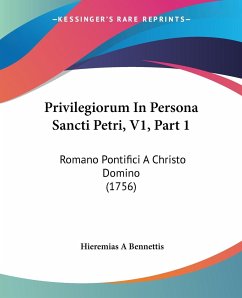 Privilegiorum In Persona Sancti Petri, V1, Part 1 - Bennettis, Hieremias A