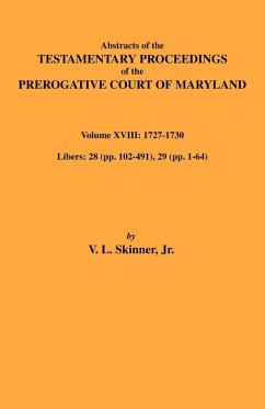 Abstracts of the Testamentary Proceedings of Maryland Volume XVIII Abstracts of the Testamentary Proceedings of Maryland Volume XVIII