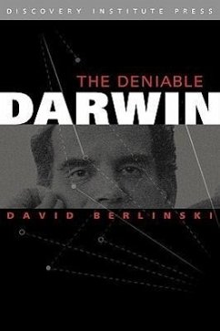 The Deniable Darwin & Other Essays - Berlinski, David