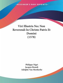 Viri Illustris Nec Non Reverendi In Christo Patris Et Domini (1578) - Nigri, Philippe; Brandt, Jacques; Meetkerke, Adolphe van