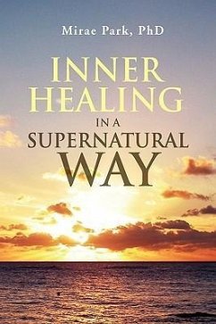 Inner Healing in a Supernatural Way - Park, Mirae
