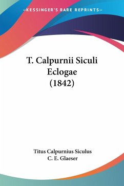 T. Calpurnii Siculi Eclogae (1842) - Siculus, Titus Calpurnius