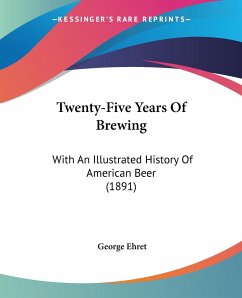 Twenty-Five Years Of Brewing - Ehret, George
