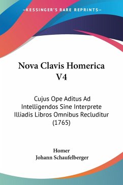Nova Clavis Homerica V4 - Homer; Schaufelberger, Johann