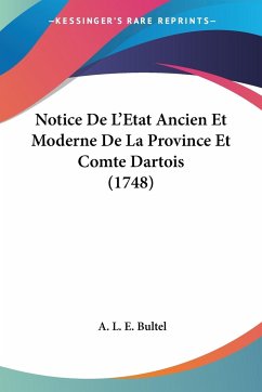 Notice De L'Etat Ancien Et Moderne De La Province Et Comte Dartois (1748) - Bultel, A. L. E.