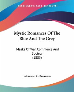 Mystic Romances Of The Blue And The Grey - Branscom, Alexander C.