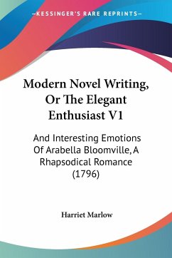 Modern Novel Writing, Or The Elegant Enthusiast V1 - Marlow, Harriet