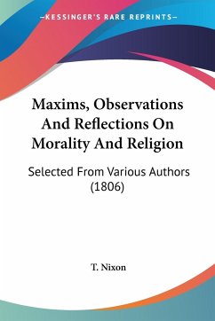 Maxims, Observations And Reflections On Morality And Religion - Nixon, T.