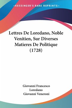 Lettres De Loredano, Noble Venitien, Sur Diverses Matieres De Politique (1728)