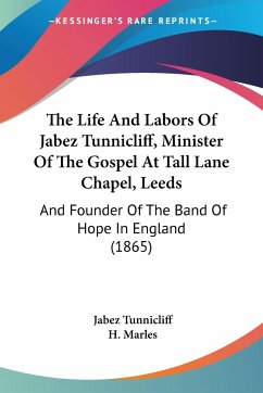 The Life And Labors Of Jabez Tunnicliff, Minister Of The Gospel At Tall Lane Chapel, Leeds - Tunnicliff, Jabez