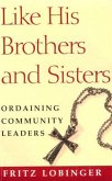 Like His Brothers & Sisters: Ordaining Community Leaders