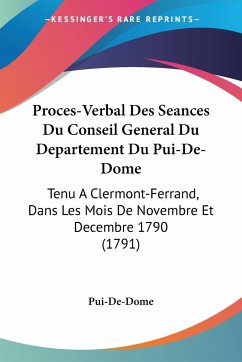 Proces-Verbal Des Seances Du Conseil General Du Departement Du Pui-De-Dome