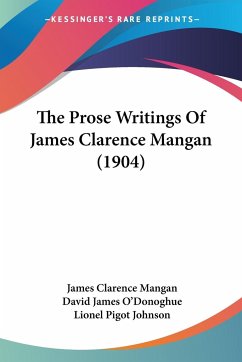 The Prose Writings Of James Clarence Mangan (1904) - Mangan, James Clarence