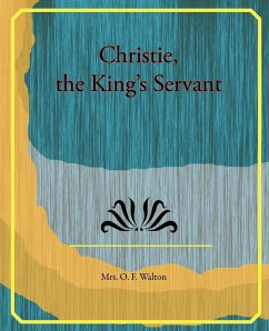 Christie, the King's Servant - Walton, O. F.