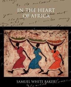 In the Heart of Africa - Baker, Samuel White
