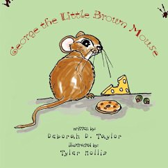 George the Little Brown Mouse - Taylor, Deborah D.