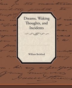 Dreams, Waking Thoughts, and Incidents - Beckford, William Jr.