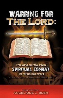 Warring for the Lord: Preparing for Spiritual Combat in the Earth - Apostle Arela Lachelle