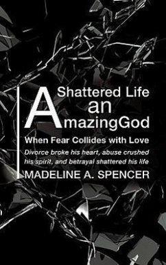 A Shattered Life An Amazing God - Spencer, Madeline A.