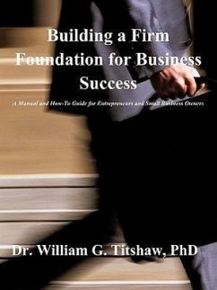 Building a Firm Foundation for Business Success - Titshaw, William G.