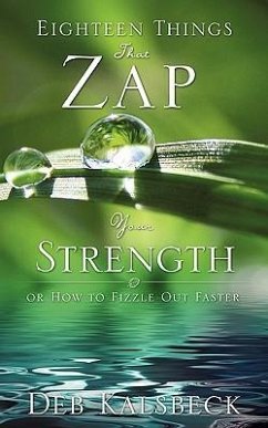 Eighteen Things That Zap Your Strength - Kalsbeck, Deb