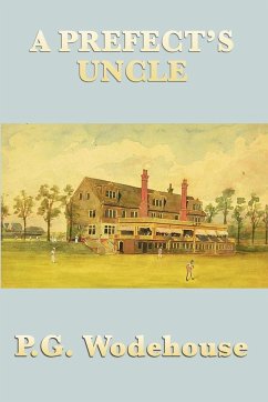 A Prefect's Uncle - Wodehouse, P. G.