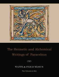 The Hermetic and Alchemical Writings of Paracelsus--Two Volumes in One - Paracelsus; Waite, Arthur Edward