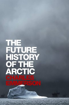 The Future History of the Arctic - Emmerson, Charles