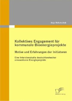 Kollektives Engagement für kommunale Bioenergieprojekte: Motive und Erfahrungen der Initiatoren - Rehatschek, Anja