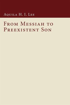 From Messiah to Preexistent Son - Lee, Aquila H. I.