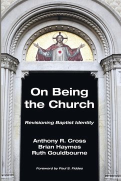 On Being the Church: Revisioning Baptist Identity - Haymes, Brian; Gouldbourne, Ruth; Cross, Anthony R.