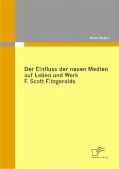 Der Einfluss der neuen Medien auf Leben und Werk F. Scott Fitzgeralds - Claßen, René