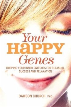 Your Happy Genes: Tripping Your Inner Switches for Pleasure, Success, and Relaxation - Church, Dawson