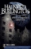 Haunted Burlington: Spirits of Vermont's Queen City