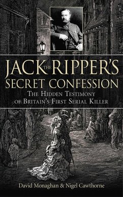 Jack the Ripper's Secret Confession: The Hidden Testimony of Britain's First Serial Killer - Monaghan, David; Cawthorne, Nigel