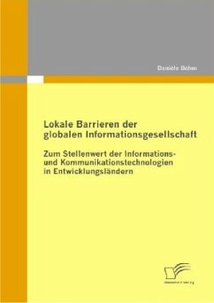 Lokale Barrieren der globalen Informationsgesellschaft: Zum Stellenwert der Informations- und Kommunikationstechnologien in Entwicklungsländern - Böhm, Danièle