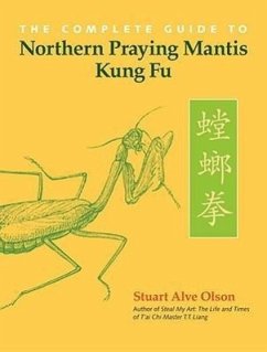The Complete Guide to Northern Praying Mantis Kung Fu - Olson, Stuart Alve