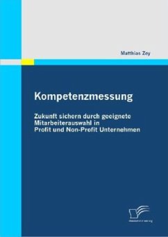 Kompetenzmessung: Zukunft sichern durch geeignete Mitarbeiterauswahl in Profit und Non-Profit Unternehmen - Zey, Matthias